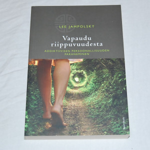 Lee Jampolsky Vapaudu riippuvuudesta - Addiktiivisen persoonallisuuden paraneminen